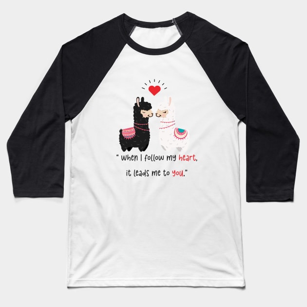 When i follow my heart it leads me to you. Baseball T-Shirt by Dress Wild